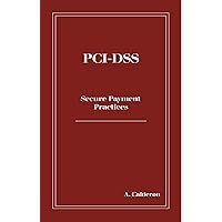 PCI-DSS Decoded: Secure Payment Practices (Cybersecurity Compliance Navigator) PCI-DSS Decoded: Secure Payment Practices (Cybersecurity Compliance Navigator) Kindle