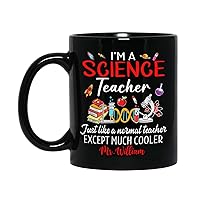Personalized Best Science Teacher Coffee Mug 11 Oz 15 Oz, I'm A Science Teacher Just Like A Normal Teacher Except Much Cooler Mug, Custom Name Science Teacher Black Ceramic Mug Gift For Teachers Day
