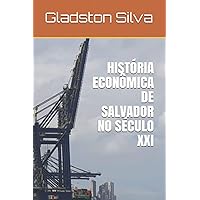 HISTÓRIA ECONÔMICA DE SALVADOR NO SÉCULO XXI (Portuguese Edition) HISTÓRIA ECONÔMICA DE SALVADOR NO SÉCULO XXI (Portuguese Edition) Kindle Paperback