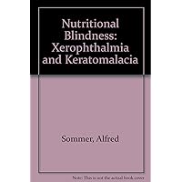 Nutritional Blindness: Xerophthalmia and Keratomalacia Nutritional Blindness: Xerophthalmia and Keratomalacia Hardcover