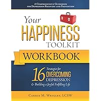 Your Happiness Toolkit Workbook: 16 Strategies for Overcoming Depression & Building a Joyful, Fulfilling Life Your Happiness Toolkit Workbook: 16 Strategies for Overcoming Depression & Building a Joyful, Fulfilling Life Paperback Kindle