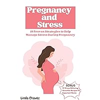 PREGNANCY AND STRESS: 10 Proven Strategies to Help Manage Stress During Pregnancy PREGNANCY AND STRESS: 10 Proven Strategies to Help Manage Stress During Pregnancy Kindle Paperback