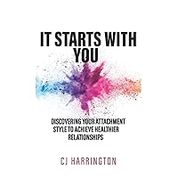 It Starts With You: Discovering Your Attachment Style to Achieve Healthier Relationships It Starts With You: Discovering Your Attachment Style to Achieve Healthier Relationships Paperback Kindle