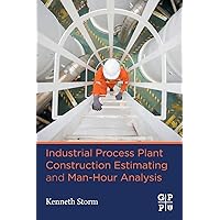 Industrial Process Plant Construction Estimating and Man-Hour Analysis Industrial Process Plant Construction Estimating and Man-Hour Analysis Paperback Kindle