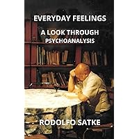EVERYDAY FEELINGS - A LOOK THROUGH PSYCHOANALYSIS EVERYDAY FEELINGS - A LOOK THROUGH PSYCHOANALYSIS Paperback Kindle