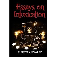 Essays On Intoxication (Annotated)