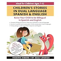 Children's Stories in Dual Language Spanish & English: Raise your child to be bilingual in Spanish and English + Audio Download. Ideal for kids ages 7-12 (Spanish for Kids Learning Stories) Children's Stories in Dual Language Spanish & English: Raise your child to be bilingual in Spanish and English + Audio Download. Ideal for kids ages 7-12 (Spanish for Kids Learning Stories) Paperback Kindle Hardcover