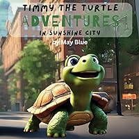 Timmy the Turtle Adventures in Sunshine City Timmy the Turtle Adventures in Sunshine City Paperback Kindle