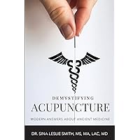 Demystifying Acupuncture: Modern Answers About Ancient Medicine Demystifying Acupuncture: Modern Answers About Ancient Medicine Paperback Kindle