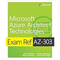 Exam Ref AZ-303 Microsoft Azure Architect Technologies Exam Ref AZ-303 Microsoft Azure Architect Technologies Paperback Kindle