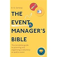 The Event Manager's Bible 3rd Edition: The Complete Guide to Planning and Organising a Voluntary or Public Event The Event Manager's Bible 3rd Edition: The Complete Guide to Planning and Organising a Voluntary or Public Event Paperback Kindle