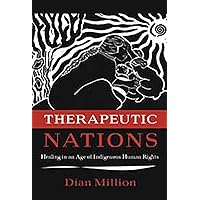 Therapeutic Nations: Healing in an Age of Indigenous Human Rights (Critical Issues in Indigenous Studies) Therapeutic Nations: Healing in an Age of Indigenous Human Rights (Critical Issues in Indigenous Studies) Paperback Kindle Hardcover