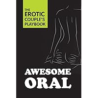 Awesome Oral (The Erotic Couple's Playbook) Awesome Oral (The Erotic Couple's Playbook) Kindle Hardcover