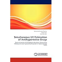 Simultaneous UV Estimation of Antihypertesive Drugs: Determination of Amlodipine Besylate, Olmesartan Medoxomil and Hydrochlorthiazide in Tablet Dosage Form Simultaneous UV Estimation of Antihypertesive Drugs: Determination of Amlodipine Besylate, Olmesartan Medoxomil and Hydrochlorthiazide in Tablet Dosage Form Paperback