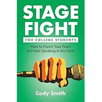 Stage Fight for College Students: How to Punch Your Fears of Public Speaking in the Face! Stage Fight for College Students: How to Punch Your Fears of Public Speaking in the Face! Kindle Audible Audiobook Paperback