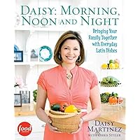 Daisy: Morning, Noon and Night: Bringing Your Family Together with Everyday Latin Dishes Daisy: Morning, Noon and Night: Bringing Your Family Together with Everyday Latin Dishes Hardcover Kindle