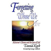 Forgetting Whose We Are: Alzheimer's Disease and the Love of God Forgetting Whose We Are: Alzheimer's Disease and the Love of God Paperback