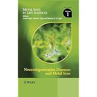 Neurodegenerative Diseases and Metal Ions, Volume 1 (Metal Ions in life sciences, 1) Neurodegenerative Diseases and Metal Ions, Volume 1 (Metal Ions in life sciences, 1) Hardcover