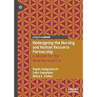Redesigning the Nursing and Human Resource Partnership: A Model for the New Normal Era Redesigning the Nursing and Human Resource Partnership: A Model for the New Normal Era Kindle Hardcover