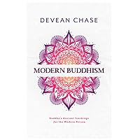 Modern Buddhism: Buddha's Ancient Teachings For The Modern Person Modern Buddhism: Buddha's Ancient Teachings For The Modern Person Paperback Kindle