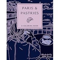 Paris & Pastries: A Coloring Book for Adults Featuring Whimsical Modern Illustrations of Delicious Pastries and Parisian Moments Paris & Pastries: A Coloring Book for Adults Featuring Whimsical Modern Illustrations of Delicious Pastries and Parisian Moments Paperback Hardcover