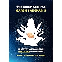 The Right Path to Garbh Sanskar - 3 (Second Edition - 2024) : An activity based guide for Third Month of Pregnancy: Pregnancy guide based on Indian ... (Month-Wise Activity Based Pregnancy Guides)