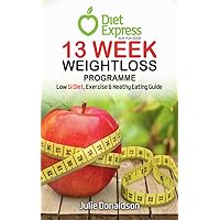 Diet Express 13 Week Weight Loss Programme.: Low GI Diet, Exercise and Healthy Eating Guide