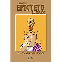 Manual de Epicteto ilustrado: El arte de vivir como un estoico (CRECIMIENTO PERSONAL) (Spanish Edition) Manual de Epicteto ilustrado: El arte de vivir como un estoico (CRECIMIENTO PERSONAL) (Spanish Edition) Paperback Kindle