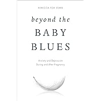 Beyond the Baby Blues: Anxiety and Depression During and After Pregnancy Beyond the Baby Blues: Anxiety and Depression During and After Pregnancy Hardcover Audible Audiobook Kindle Audio CD