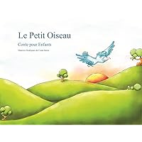 Le Petit Oiseau: Conte pour Enfants (French Edition) Le Petit Oiseau: Conte pour Enfants (French Edition) Kindle Paperback