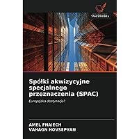 Spółki akwizycyjne specjalnego przeznaczenia (SPAC): Europejska destynacja? (Polish Edition)