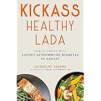 Kickass Healthy LADA: How to Thrive with Latent Autoimmune Diabetes in Adults Kickass Healthy LADA: How to Thrive with Latent Autoimmune Diabetes in Adults Paperback Kindle Audible Audiobook