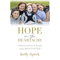 Hope in the Heartache: A Journey of Grace & Growth with a Special Needs Child Hope in the Heartache: A Journey of Grace & Growth with a Special Needs Child Kindle Hardcover