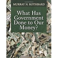 What Has Government Done to Our Money? What Has Government Done to Our Money? Paperback Kindle Hardcover MP3 CD