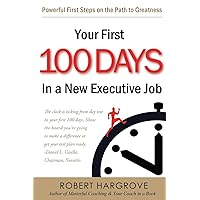 Your First 100 Days In a New Executive Job: Powerful First Steps On The Path to Greatness Your First 100 Days In a New Executive Job: Powerful First Steps On The Path to Greatness Paperback Kindle