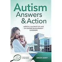 Autism Answers & Action: Medical Malpractice and Childhood Development Disorders Autism Answers & Action: Medical Malpractice and Childhood Development Disorders Paperback Kindle