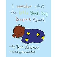 I wonder what the little black boy dreams about I wonder what the little black boy dreams about Paperback Kindle