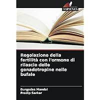 Regolazione della fertilità con l'ormone di rilascio delle gonadotropine nelle bufale (Italian Edition)