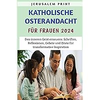 Katholische Osterandacht für Familien 2024: Ostern-Wiederaufleben: Heilige Schriften, nachdenkliche Reflexionen, Familiengebete und erhebende Zitate für transformative Inspiration (German Edition) Katholische Osterandacht für Familien 2024: Ostern-Wiederaufleben: Heilige Schriften, nachdenkliche Reflexionen, Familiengebete und erhebende Zitate für transformative Inspiration (German Edition) Kindle Paperback