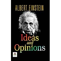 Ideas and Opinions by Albert Einstein: Insights into Science, Philosophy, and Humanity Ideas and Opinions by Albert Einstein: Insights into Science, Philosophy, and Humanity Kindle Paperback Audible Audiobook Hardcover Mass Market Paperback