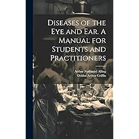 Diseases of the eye and ear. A Manual for Students and Practitioners Diseases of the eye and ear. A Manual for Students and Practitioners Hardcover Paperback