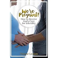 We're Pregnant! How to Receive God's Cure for Infertility We're Pregnant! How to Receive God's Cure for Infertility Kindle Paperback
