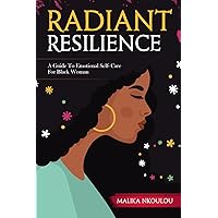 Radiant Resilience: A Guide to Emotional Self-Care for Black Woman
