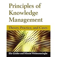 Principles of Knowledge Management: Theory, Practice, and Cases Principles of Knowledge Management: Theory, Practice, and Cases Kindle Paperback
