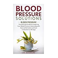Blood Pressure Solutions: Blood Pressure: The Ultimate Guide to Lowering Your Bl (Reduce Hypertension, Blood Pressure, Natural Remedies, Healthy Eating, Diet) Blood Pressure Solutions: Blood Pressure: The Ultimate Guide to Lowering Your Bl (Reduce Hypertension, Blood Pressure, Natural Remedies, Healthy Eating, Diet) Paperback Kindle Audible Audiobook