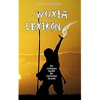 Wuxia Lexikon: Die wichtigsten Begriffe der chinesischen Fantastik (German Edition) Wuxia Lexikon: Die wichtigsten Begriffe der chinesischen Fantastik (German Edition) Paperback