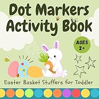 Easter Basket Stuffers for Toddler: Dot Markers Activity Book: Coloring Book for Toddlers and Preschoolers Ages 2+ with Cute Easter Themes Easter Basket Stuffers for Toddler: Dot Markers Activity Book: Coloring Book for Toddlers and Preschoolers Ages 2+ with Cute Easter Themes Paperback