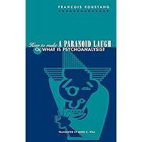 How to Make a Paranoid Laugh: Or, What Is Psychoanalysis? (Critical Authors and Issues) How to Make a Paranoid Laugh: Or, What Is Psychoanalysis? (Critical Authors and Issues) Hardcover Paperback