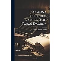 Af Anna Christine Beckers (fød Torm) dagbok (Danish Edition)
