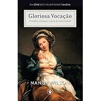 Gloriosa Vocação: A mulher virtuosa e o dom da maternidade (Família) (Portuguese Edition) Gloriosa Vocação: A mulher virtuosa e o dom da maternidade (Família) (Portuguese Edition) Paperback